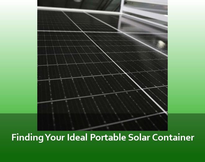 Finding Your Ideal Portable Solar Container